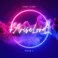 Cindy Clark - Arise Lord (Psalm 3)