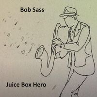 Bob Sass - Juice Box Hero