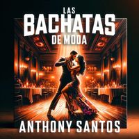 Anthony Santos - Las Bachatas De Moda