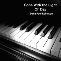 Dana Paul  Robinson - Gone With the Light of Day