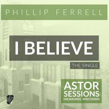 Phillip Ferrell - I Believe