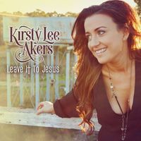 Kirsty Lee Akers - Leave It To Jesus