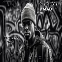 Tactless Sag - Why You Mad (Explicit)