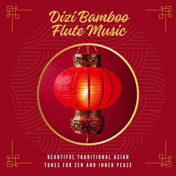 Z for Zen - Dizi Bamboo Flute Music - Beautiful Traditional Asian Tunes for Zen and Inner Peace
