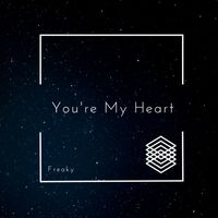 Freaky - You're My Heart