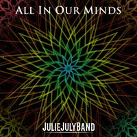 Julie July Band - All in Our Minds