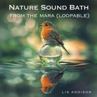 Lis Addison - Nature Sound Bath from the Mara (Loopable)