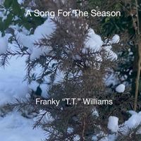 Franky "T.T."Williams - A Song for the Season