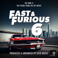 Geek Music - We Own It (From ''Fast & Furious 6'')