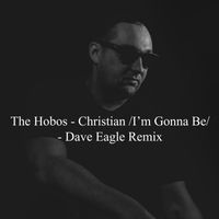 The Hobos - Christian /I'm Gonna Be/ (Dave Eagle Remix)