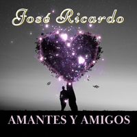 José Ricardo - Amantes y Amigos