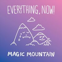 Everything, Now! - Magic Mountain (Explicit)