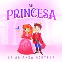 La Alianza Norteña - Mi Princesa