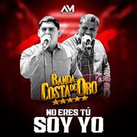 Banda Costa De Oro - No Eres Tú Soy Yo