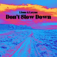 Liam & Layne - Don't Slow Down