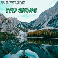 T. J. WILSON - KEEP STRONG