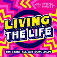 Spring Harvest - Living the Life (Big Start 2024 Theme Song)