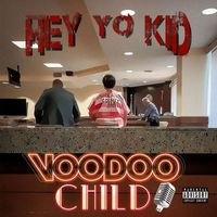 Voodoo Child - Hey Yo Kid (Explicit)