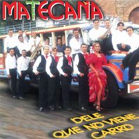 Matecaña Orquesta - Dele Que No Viene el Carro