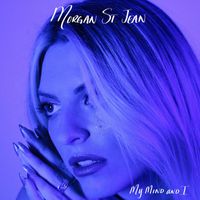 Morgan St. Jean - My Mind And I (Explicit)
