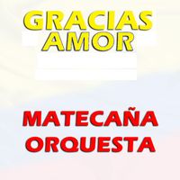 Matecaña Orquesta - Gracias Amor