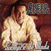 Checo Acosta - Siempre de Moda