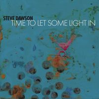 Steve Dawson - Time to Let Some Light In