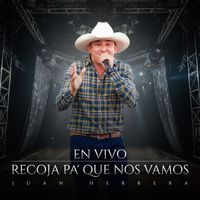 Juan Herrera - Recoja Pa Que Nos vamos (En Vivo)