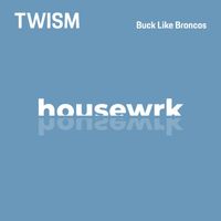 Twism - Buck Like Broncos