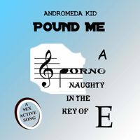 Andromeda Kid - Pound Me (Explicit)