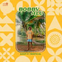 Bobby Alu - Keep It Tropical