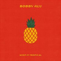Bobby Alu - Keep It Tropical