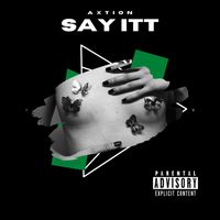 Axtion - Say Itt (Explicit)