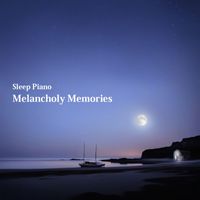 Sleep Piano - Melancholy Memories