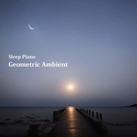 Sleep Piano - Geometric Ambient