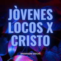 Anderson Useche - Jóvenes Locos Por Cristo