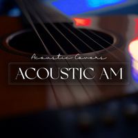 Acoustic Covers - Acoustic AM