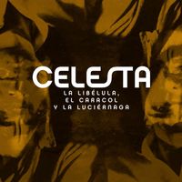 Celesta - La Libélula, el Caracol y la Luciérnaga (Versión Remasterizada 2023)