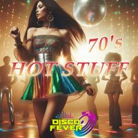 Disco Fever - Hot Stuff 70's