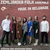 Zemlianika Folk Ensemble - Made in Belgrade: Russian and Ukrainian Songs