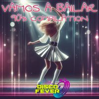 Disco Fever - Vamos a Bailar 90's Compilation