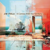 Jim Piela feat. Mark McIntyre, Nick Jost & Peter Kronreif - It Comes With The Territory