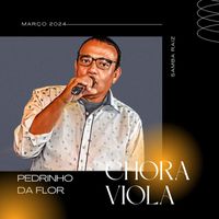 Pedrinho Da Flor - Chora Viola