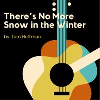 Tom Hoffman - There's No More Snow in the Winter
