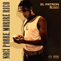 ElPatron970 - Nací Pobre, Moriré Rico (Explicit)