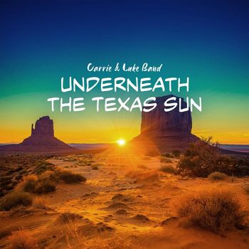 Carrie & Luke Band - Underneath the Texas Sun