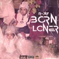 R-Jay - Born Loner (Explicit)