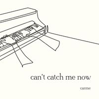 Carme - Can't Catch Me Now (Piano Version)