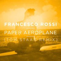 Francesco Rossi - Paper Aeroplane (Tom Staar Remix)