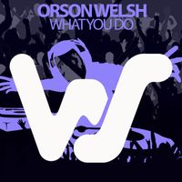 Orson Welsh - What You Do